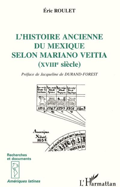 L'histoire ancienne du Mexique selon Mariano Veitia (XVIIIe siècle)