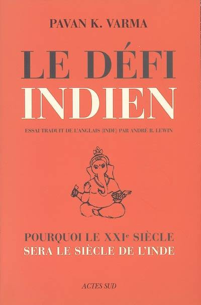 Le défi indien : pourquoi le XXIe siècle sera le siècle de l'Inde