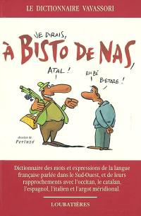 A bisto de nas : dictionnaire des mots et expressions de la langue française parlée dans le Sud-Ouest, et de leurs rapprochements avec l'occitan, le catalan, l'espagnol, l'italien et l'argot méridional