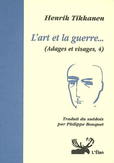 Adages et visages. Vol. 4. L'art et la guerre...