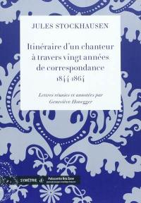 Itinéraire d'un chanteur à travers vingt années de correspondance, 1844-1864