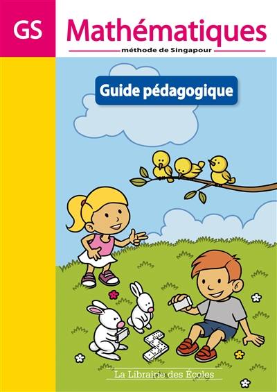 Mathématiques, méthode de Singapour : GS : guide pédagogique