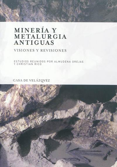 Mineria y metalurgia antiguas : visiones y revisiones