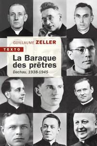 La baraque des prêtres : Dachau, 1938-1945