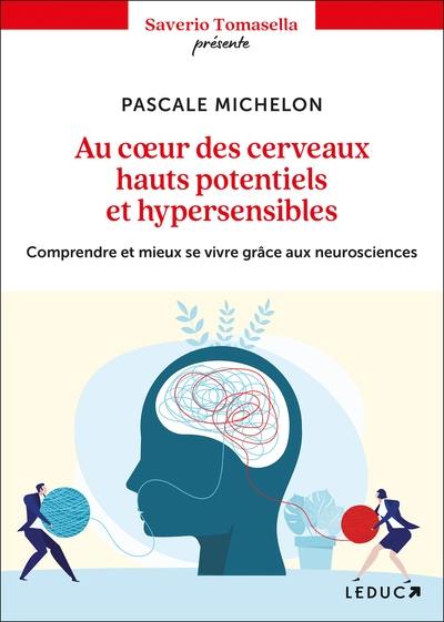 Au coeur des cerveaux hauts potentiels et hypersensibles : comprendre et mieux se vivre grâce aux neurosciences