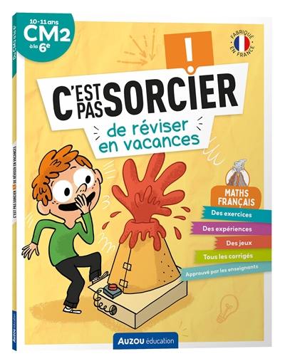 C'est pas sorcier de réviser en vacances : maths, français : 10-11 ans, CM2 à la 6e