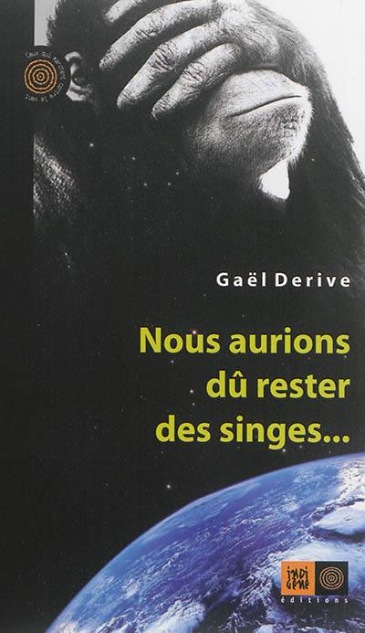 Nous aurions dû rester des singes...