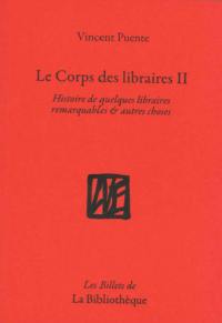 Le corps des libraires. Vol. 2. Histoire de quelques libraires remarquables & autres choses