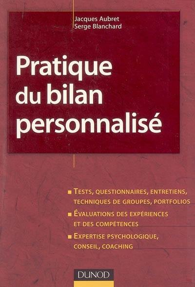 Pratique du bilan personnalisé : tests, questionnaires, entretiens, techniques de groupes, portfolios, évaluations des expériences et des compétences, expertise psychologique, conseil, coaching