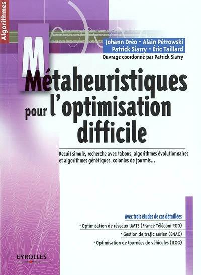 Métaheuristiques pour l'optimisation difficile : recuit simulé, recherche avec tabous, algorithmes évolutionnaires et algorithmes génétiques, colonies de fourmis