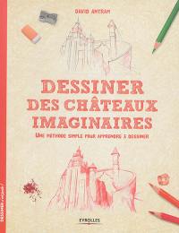 Dessiner des châteaux imaginaires : une méthode simple pour apprendre à dessiner