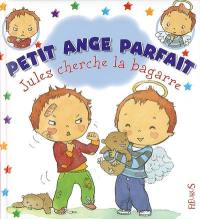 Petit ange parfait. Jules cherche la bagarre