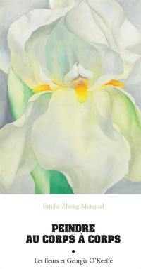 Peindre au corps à corps : les fleurs et Georgia O’Keeffe