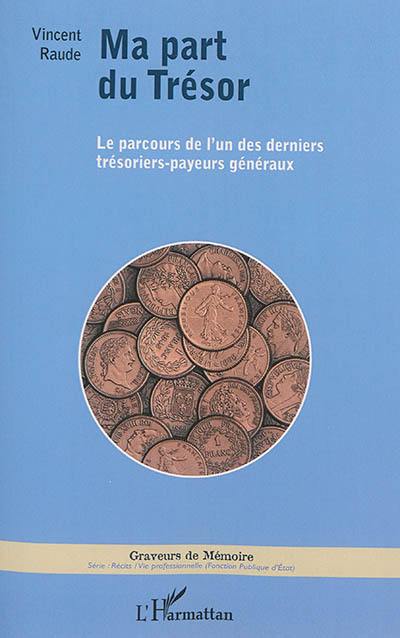 Ma part du Trésor : le parcours de l'un des derniers trésoriers-payeurs généraux