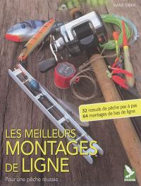 Les meilleurs montages de ligne : pour une pêche réussie : 32 noeuds de pêche pas à pas, 64 montages de bas de ligne