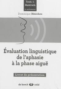 Evaluation linguistique de l'aphasie à la phase aiguë : livret de présentation