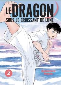 Le dragon sous le croissant de lune. Vol. 2