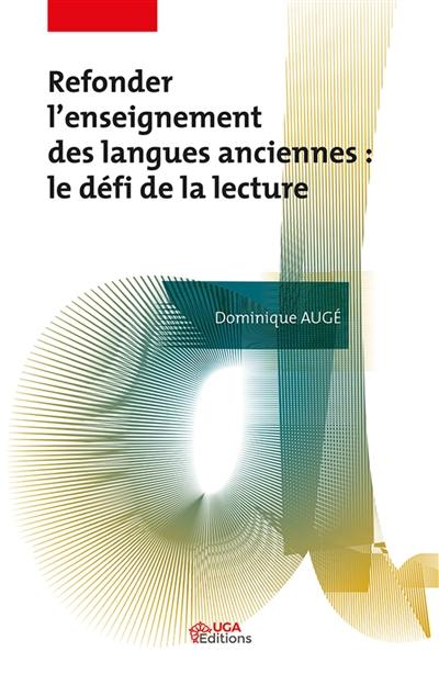 Refonder l'enseignement des langues anciennes : le défi de la lecture