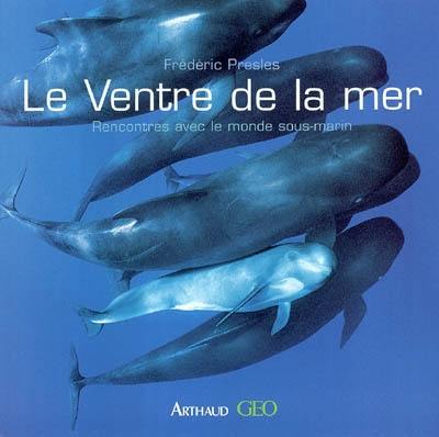 Le ventre de la mer : rencontres avec le monde sous-marin