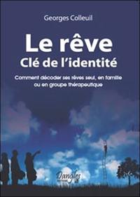 Le rêve, clé de l'identité : comment décoder ses rêves seul, en famille ou en groupe thérapeutique