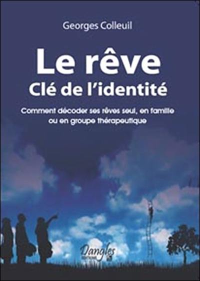 Le rêve, clé de l'identité : comment décoder ses rêves seul, en famille ou en groupe thérapeutique