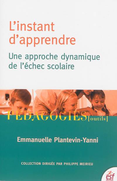 L'instant d'apprendre : une approche dynamique de l'échec scolaire