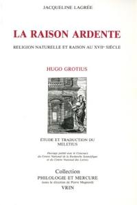 La Raison ardente : religion naturelle et raison au 17e siècle