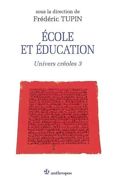 Univers créoles. Vol. 3. Ecole et éducation