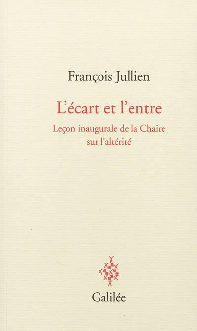 L'écart et l'entre : leçon inaugurale de la chaire sur l'altérité : 8 décembre 2011