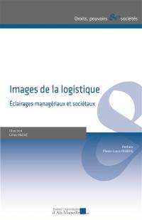 Images de la logistique : éclairages managériaux et sociétaux