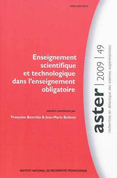 Aster, recherches en didactique des sciences expérimentales, n° 49. Enseignement scientifique et technologique dans l'enseignement obligatoire