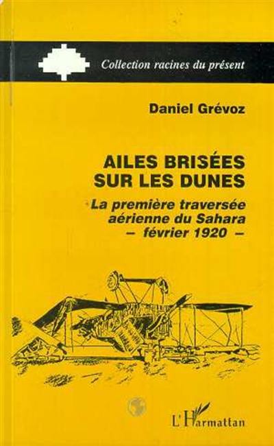 Ailes brisées sur les dunes : la première traversée aérienne du Sahara, février 1920