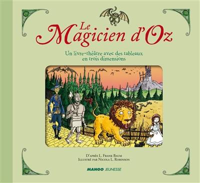 Le magicien d'Oz : un livre-théâtre avec des tableaux en trois dimensions