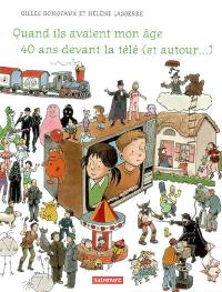 Quand ils avaient mon âge : 40 ans devant la télé (et autour...)