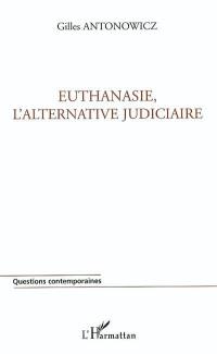 Euthanasie, l'alternative judiciaire