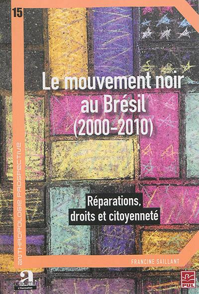 Le mouvement noir au Brésil, 2000-2010 : réparations, droits et citoyenneté