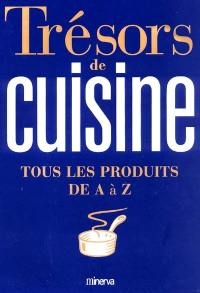 Trésors de cuisine : tous les produits de A à Z