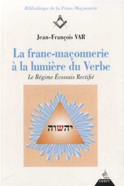 La franc-maçonnerie à la lumière du Verbe. Vol. 1. Le régime écossais rectifié