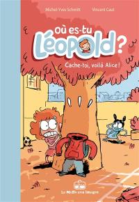 Où es-tu Léopold ?. Vol. 2. Cache-toi, voilà Alice !