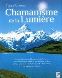 Chamanisme de la lumière : accéder au chemin de l'âme au coeur de la nature, un nouveau paradigme de guérison : travail initiatique avec les fées, les fleurs, les dévas de la nature et les 8 arbres maîtres du zodiaque des arbres