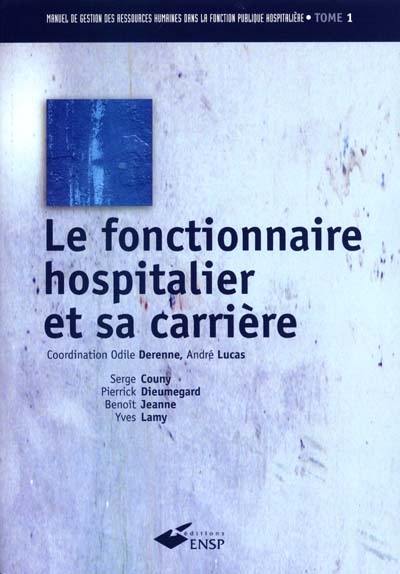 Manuel de gestion des ressources humaines dans la fonction publique hospitalière. Vol. 1. Le fonctionnaire hospitalier et sa carrière