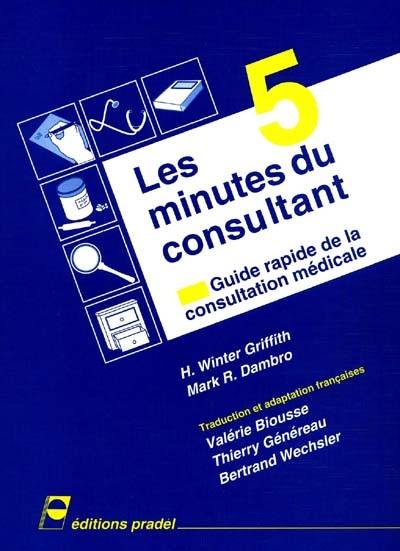 Les cinq minutes du consultant : guide rapide de la consultation médicale