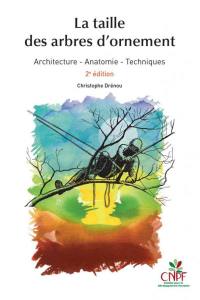 La taille des arbres d'ornement : architecture, anatomie, techniques