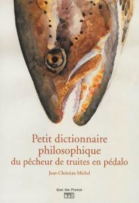 Petit dictionnaire philosophique du pêcheur de truites en pédalo