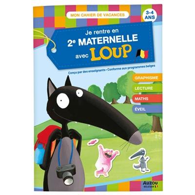 Je rentre en 2e maternelle avec Loup : de la 1re à la 2e maternelle, 3-4 ans : conforme aux programmes belges