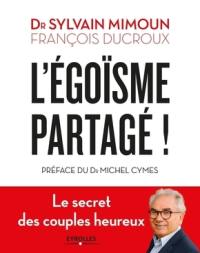 L'égoïsme partagé ! : le secret des couples heureux