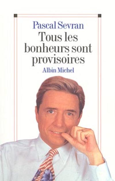 Tous les bonheurs sont provisoires