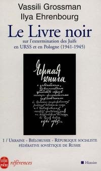 Le livre noir : sur l'extermination scélérate des Juifs par les envahisseurs fascistes allemands dans les régions provisoirement occupées de l'URSS et dans les camps d'extermination en Pologne. Vol. 1