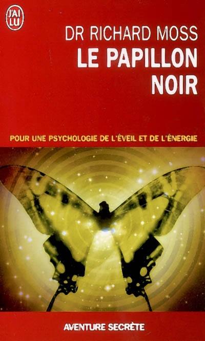 Le papillon noir : invitation à un changement radical : pour une psychologie de l'éveil et de l'énergie