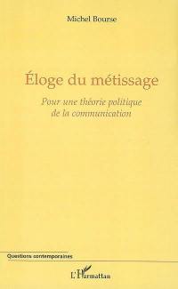 Eloge du métissage : pour une théorie politique de la communication